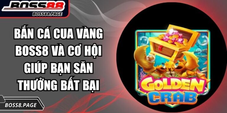 Bắn Cá Cua Vàng Boss8