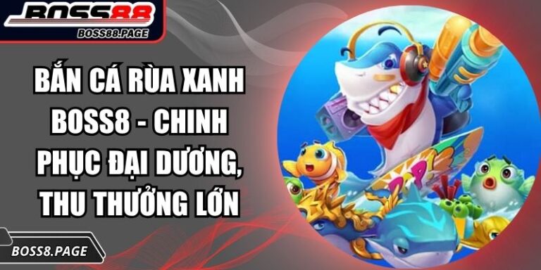 Bắn Cá Rùa Xanh Boss8